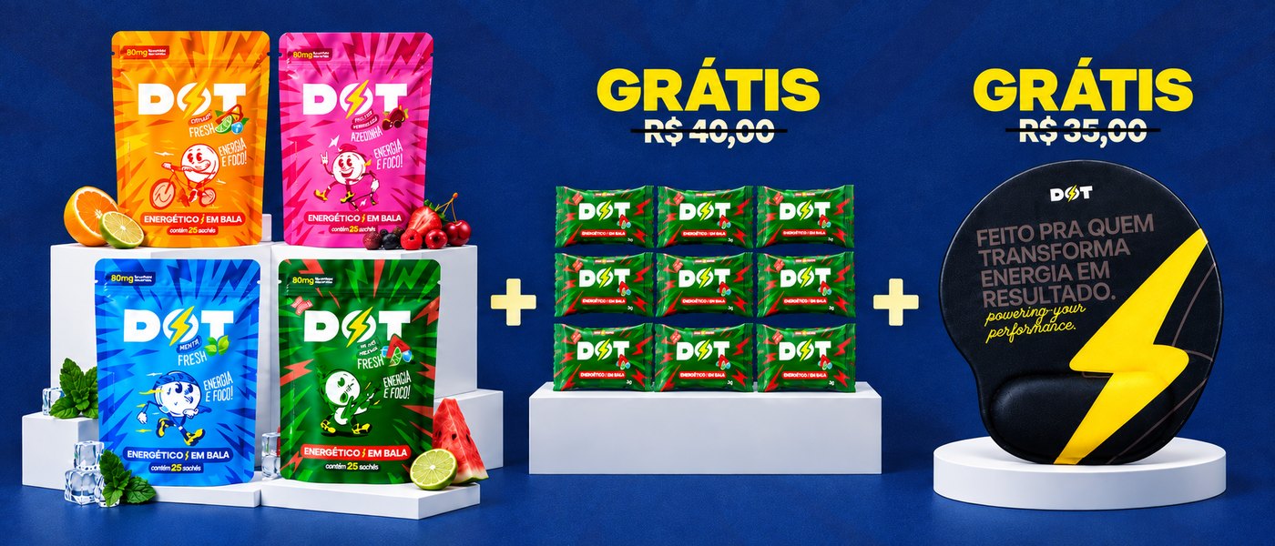 4 pouches DOT + 9 sachês Melancia c/ Limão grátis (de R$ 40,00) + mousepad DOT grátis (de R$ 35,00)